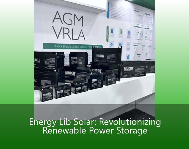 Energy Lib Solar: Revolutionizing Renewable Power Storage
